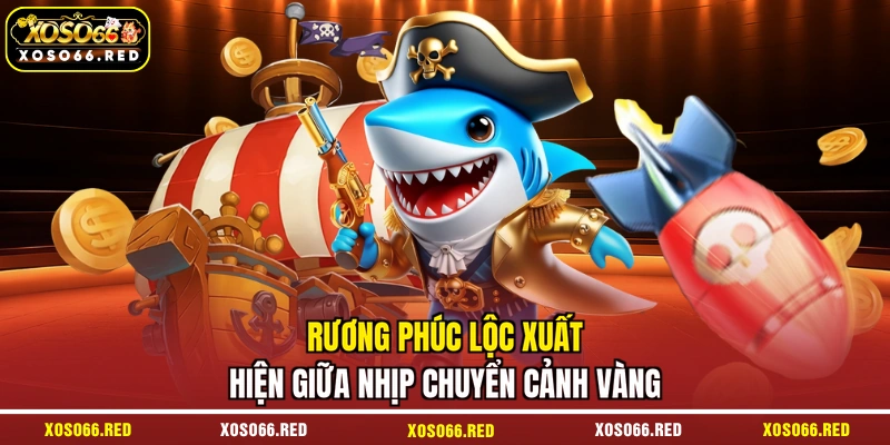 Rương phúc lộc xuất hiện giữa nhịp chuyển cảnh vàng